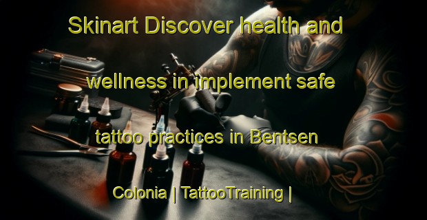 Skinart Discover health and wellness in implement safe tattoo practices in Bentsen Colonia | TattooTraining | TattooClasses | SkinartTraining-United States